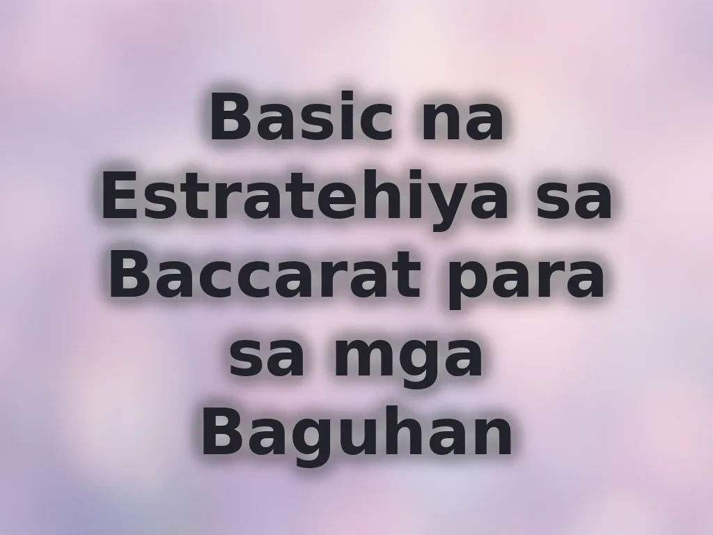 Basic na Estratehiya sa Baccarat para sa mga Baguhan