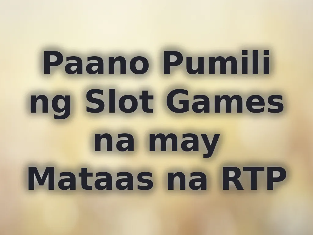 Paano Pumili ng Slot Games na may Mataas na RTP