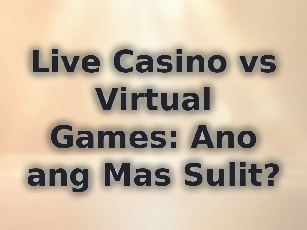 Live Casino vs Virtual Games: Ano ang Mas Sulit?