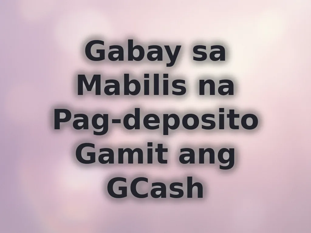 Gabay sa Mabilis na Pag-deposito Gamit ang GCash
